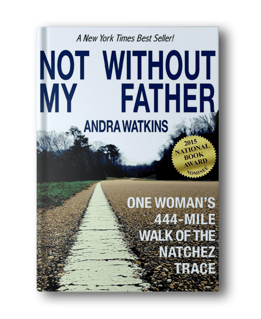 Book cover of "Not Without My Father" by Andra Watkins, featuring a road, trees, and a badge that says "2015 National Book Award Nominee." The subtitle reads, "One Woman's 444-Mile Walk of the Natchez Trace," making it a must-read among hiking books for women.